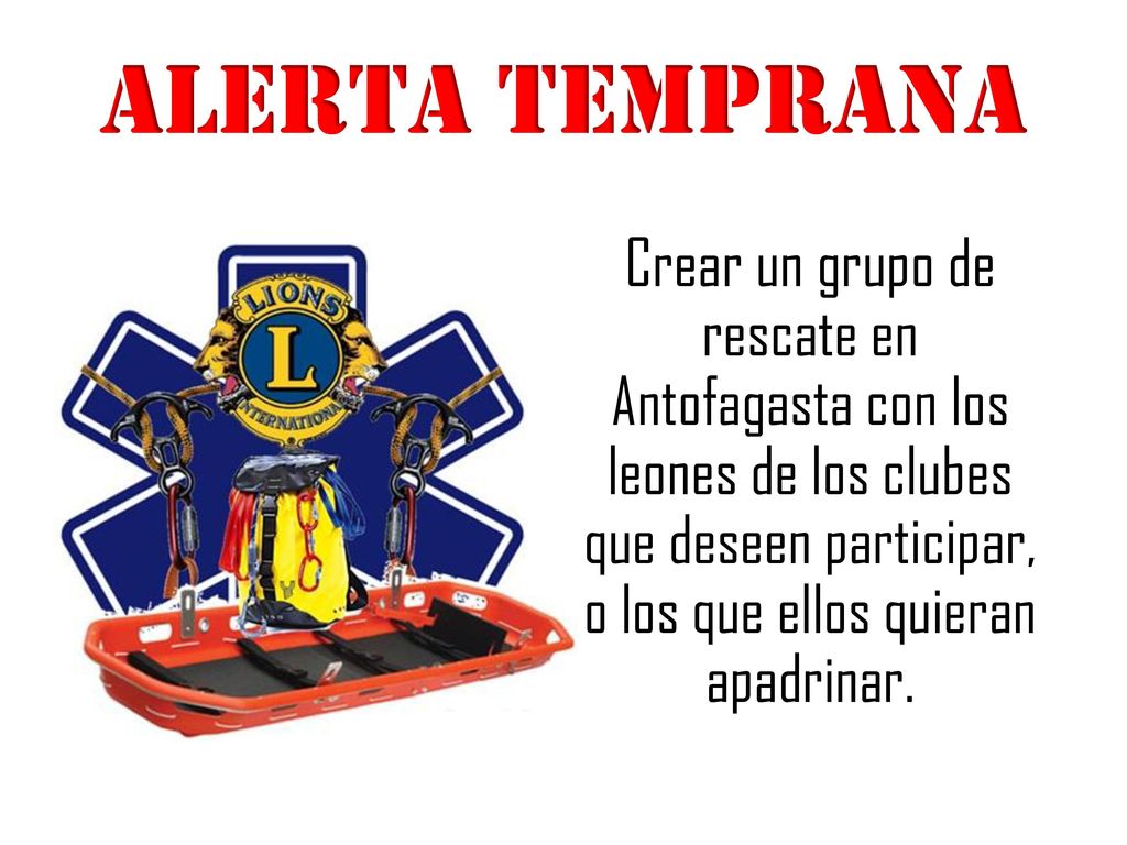 ALERTA TEMPRANA Crear un grupo de rescate en Antofagasta con los leones de los clubes que deseen participar, o los que ellos quieran apadrinar.