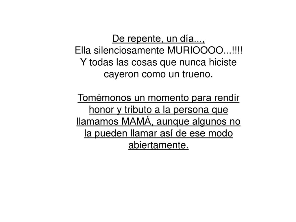 De repente, un día..., Ella silenciosamente MURIOOOO...!!!! Y todas las cosas que nunca hiciste cayeron como un trueno.