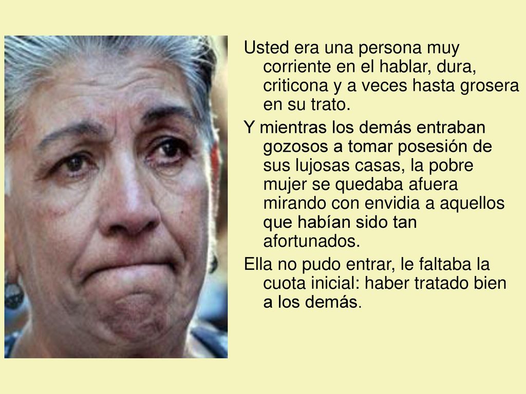 Usted era una persona muy corriente en el hablar, dura, criticona y a veces hasta grosera en su trato.