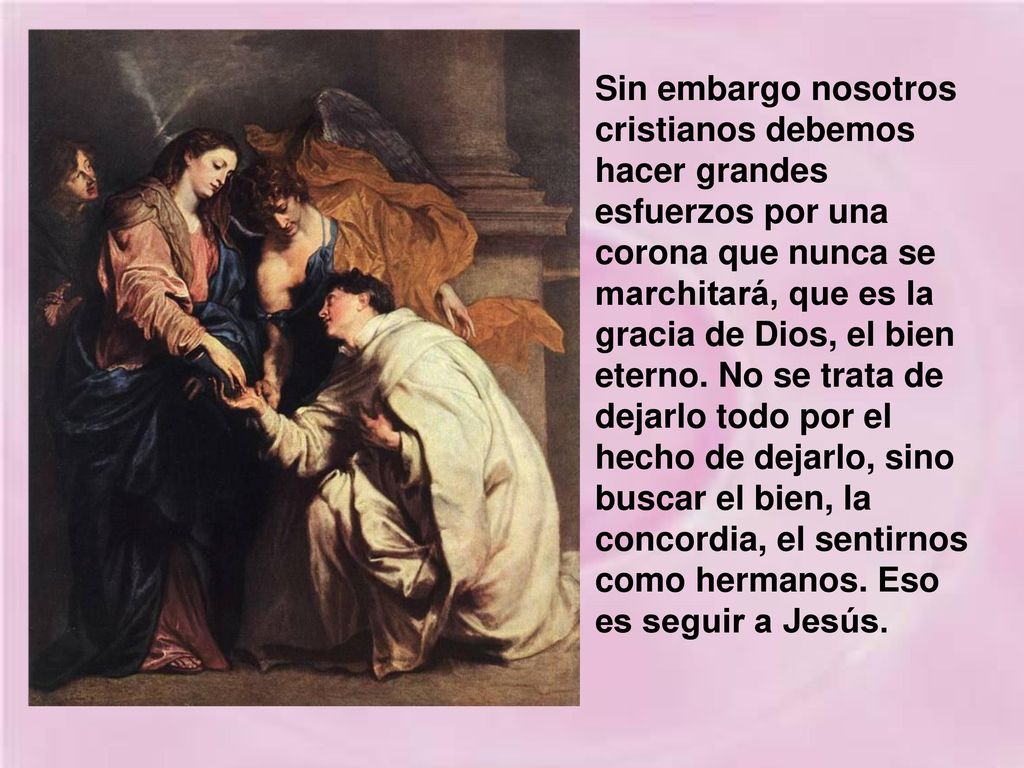 Sin embargo nosotros cristianos debemos hacer grandes esfuerzos por una corona que nunca se marchitará, que es la gracia de Dios, el bien eterno.