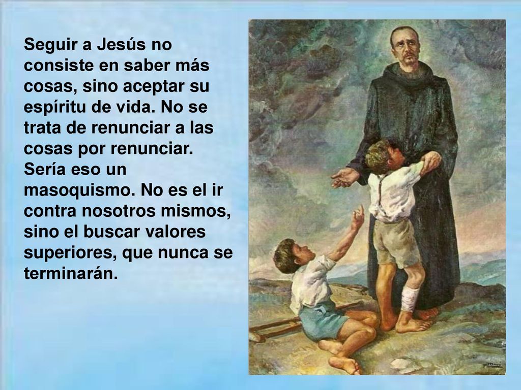Seguir a Jesús no consiste en saber más cosas, sino aceptar su espíritu de vida.