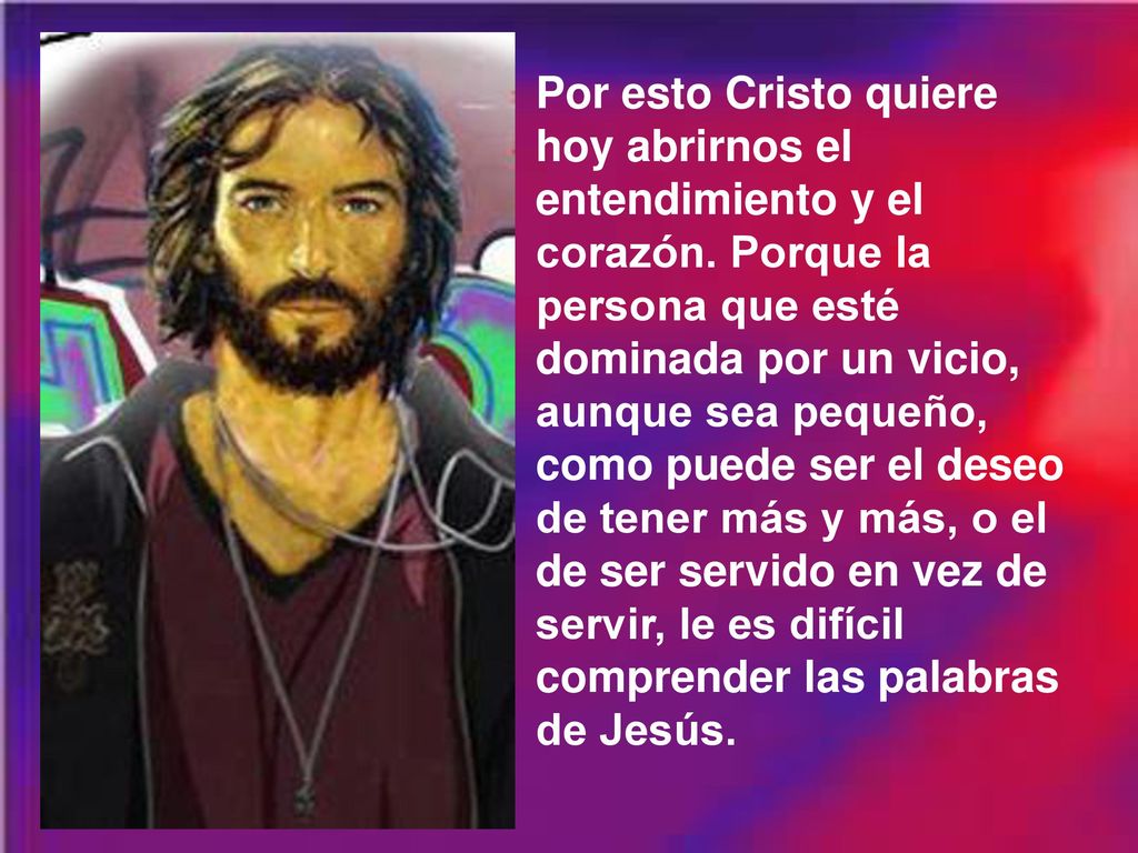 Por esto Cristo quiere hoy abrirnos el entendimiento y el corazón