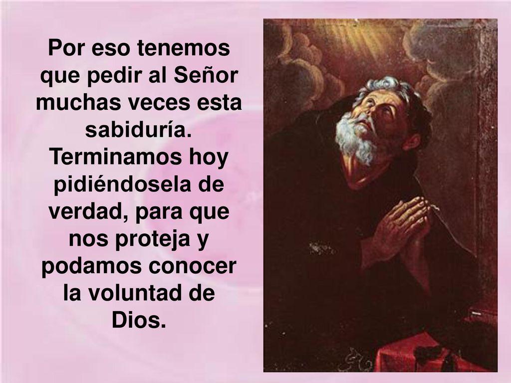 Por eso tenemos que pedir al Señor muchas veces esta sabiduría