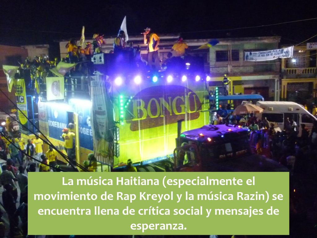 La música Haitiana (especialmente el movimiento de Rap Kreyol y la música Razin) se encuentra llena de crítica social y mensajes de esperanza.