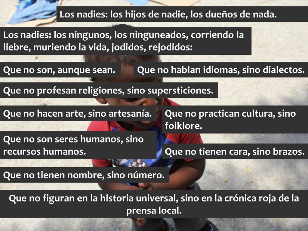 Los nadies: los hijos de nadie, los dueños de nada.
