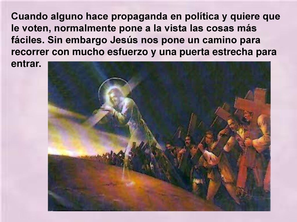 Cuando alguno hace propaganda en política y quiere que le voten, normalmente pone a la vista las cosas más fáciles.