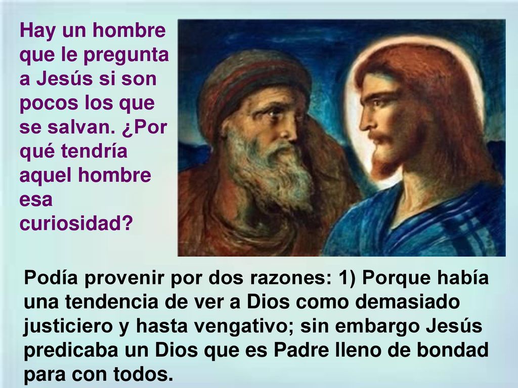 Hay un hombre que le pregunta a Jesús si son pocos los que se salvan