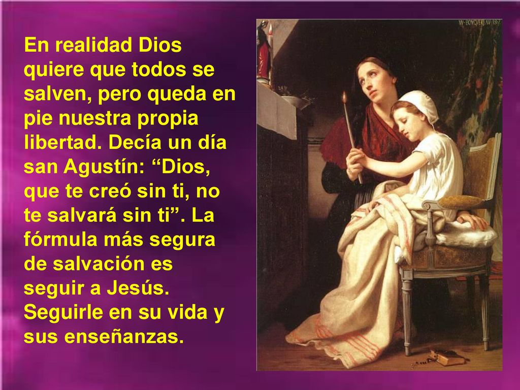 En realidad Dios quiere que todos se salven, pero queda en pie nuestra propia libertad.