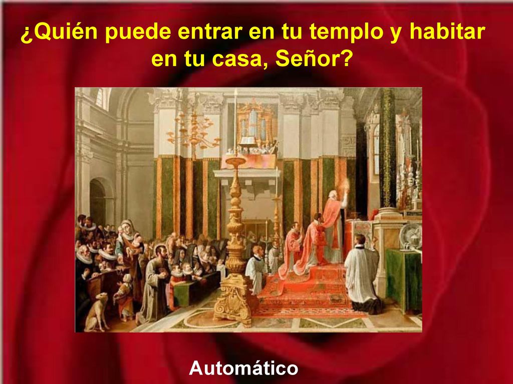 ¿Quién puede entrar en tu templo y habitar en tu casa, Señor