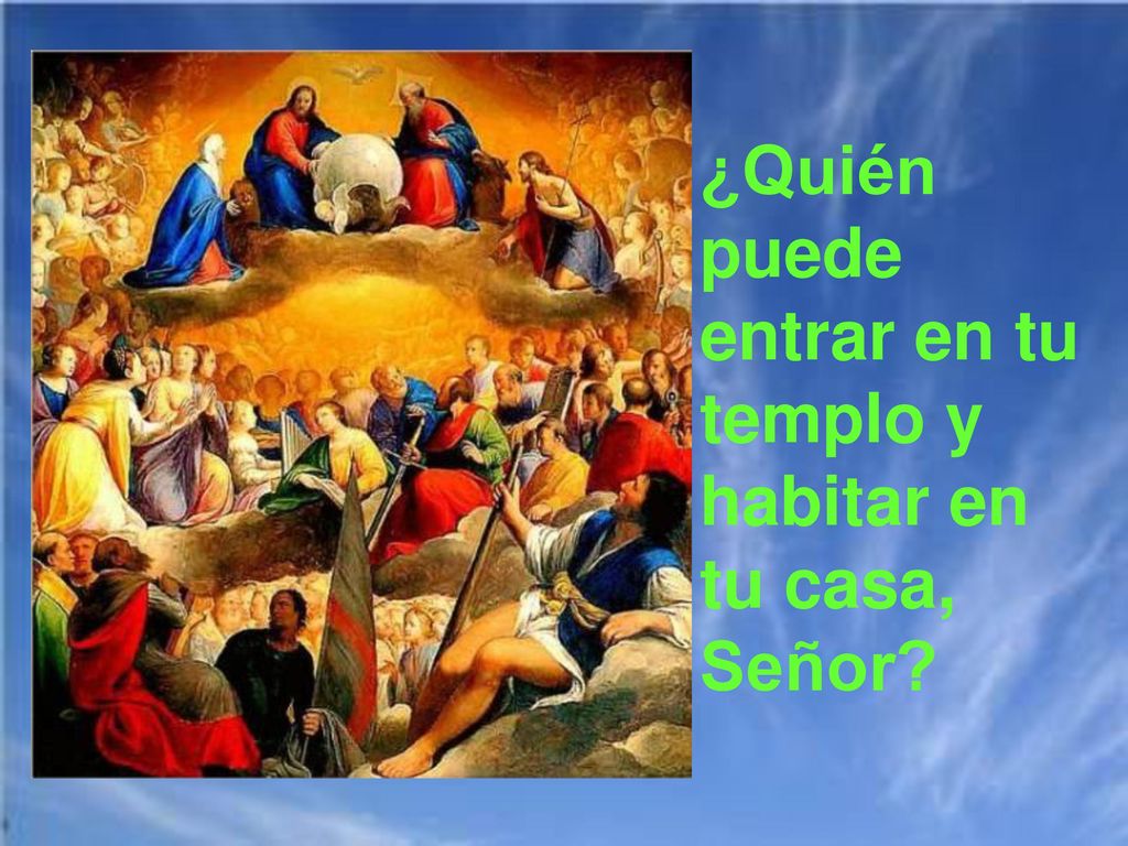 ¿Quién puede entrar en tu templo y habitar en tu casa, Señor