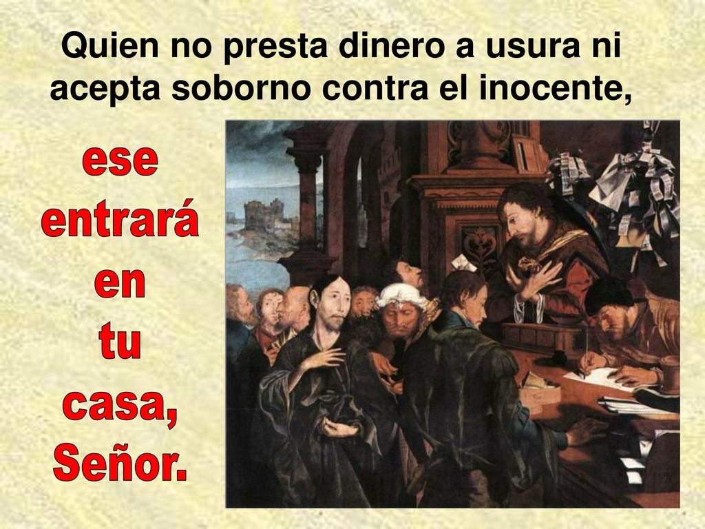 Quien no presta dinero a usura ni acepta soborno contra el inocente,