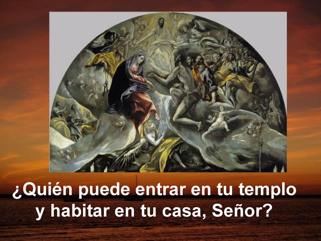 ¿Quién puede entrar en tu templo y habitar en tu casa, Señor