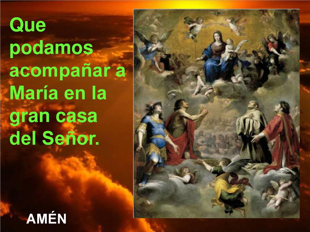 Que podamos acompañar a María en la gran casa del Señor.