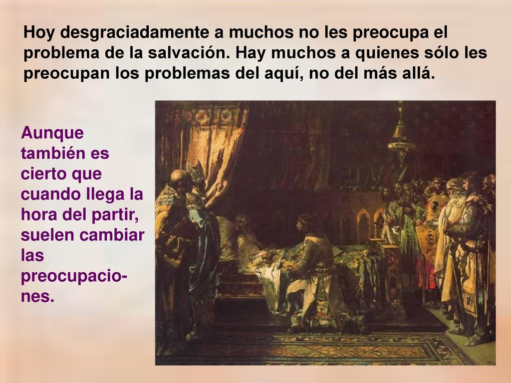 Hoy desgraciadamente a muchos no les preocupa el problema de la salvación. Hay muchos a quienes sólo les preocupan los problemas del aquí, no del más allá.