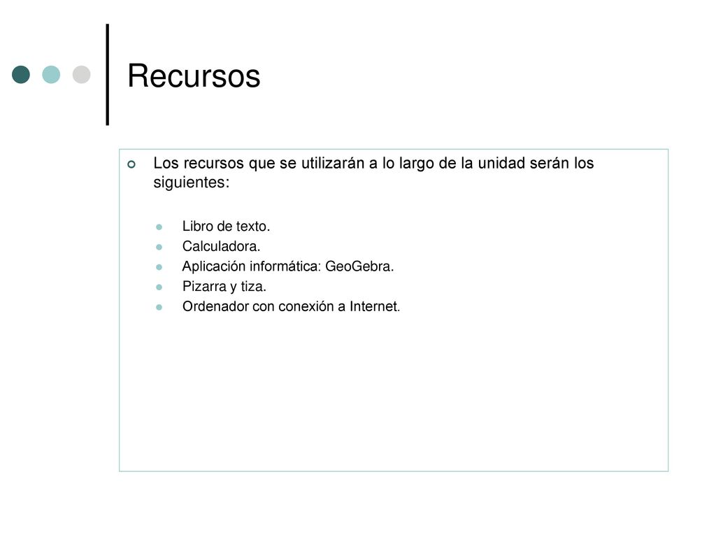 Recursos Los recursos que se utilizarán a lo largo de la unidad serán los siguientes: Libro de texto.