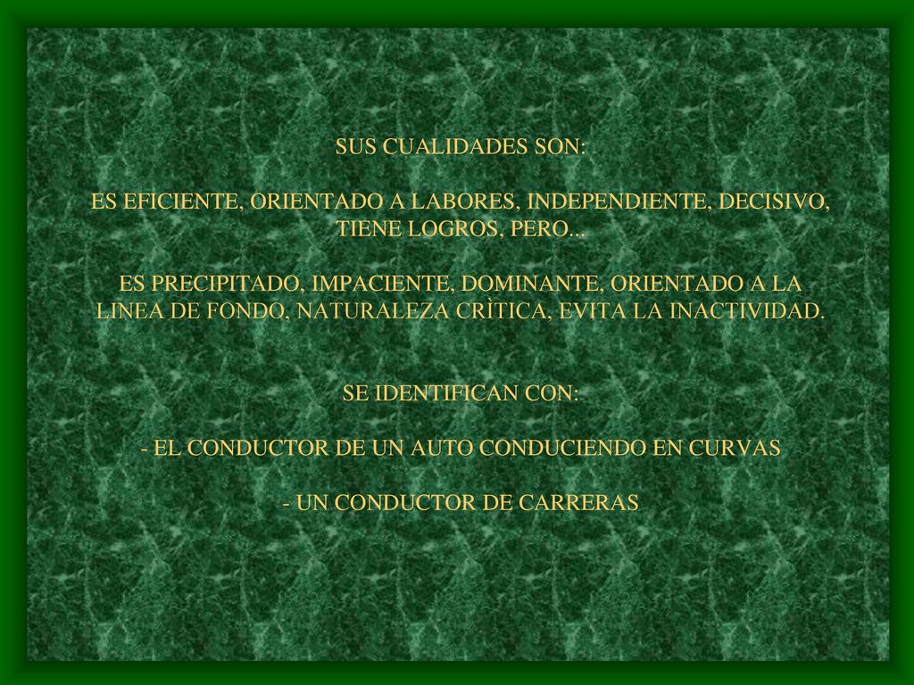 SUS CUALIDADES SON: ES EFICIENTE, ORIENTADO A LABORES, INDEPENDIENTE, DECISIVO, TIENE LOGROS, PERO...