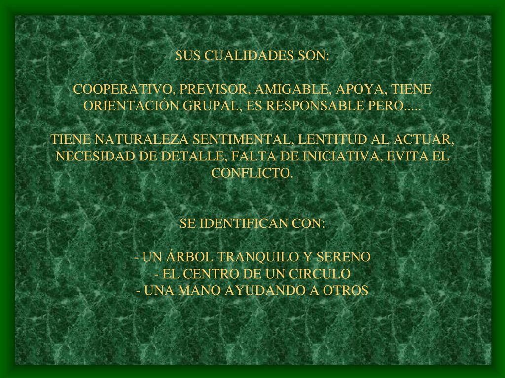 SUS CUALIDADES SON: COOPERATIVO, PREVISOR, AMIGABLE, APOYA, TIENE ORIENTACIÓN GRUPAL, ES RESPONSABLE PERO.....