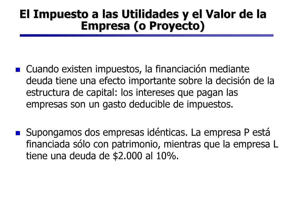 El Impuesto a las Utilidades y el Valor de la Empresa (o Proyecto)