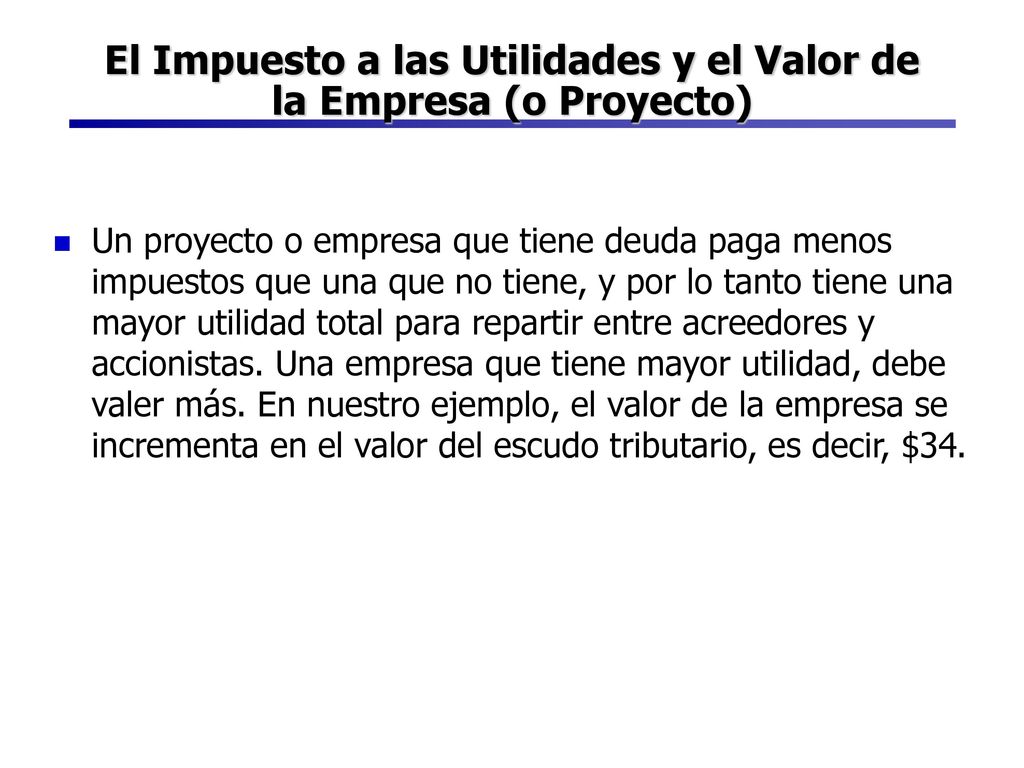 El Impuesto a las Utilidades y el Valor de la Empresa (o Proyecto)