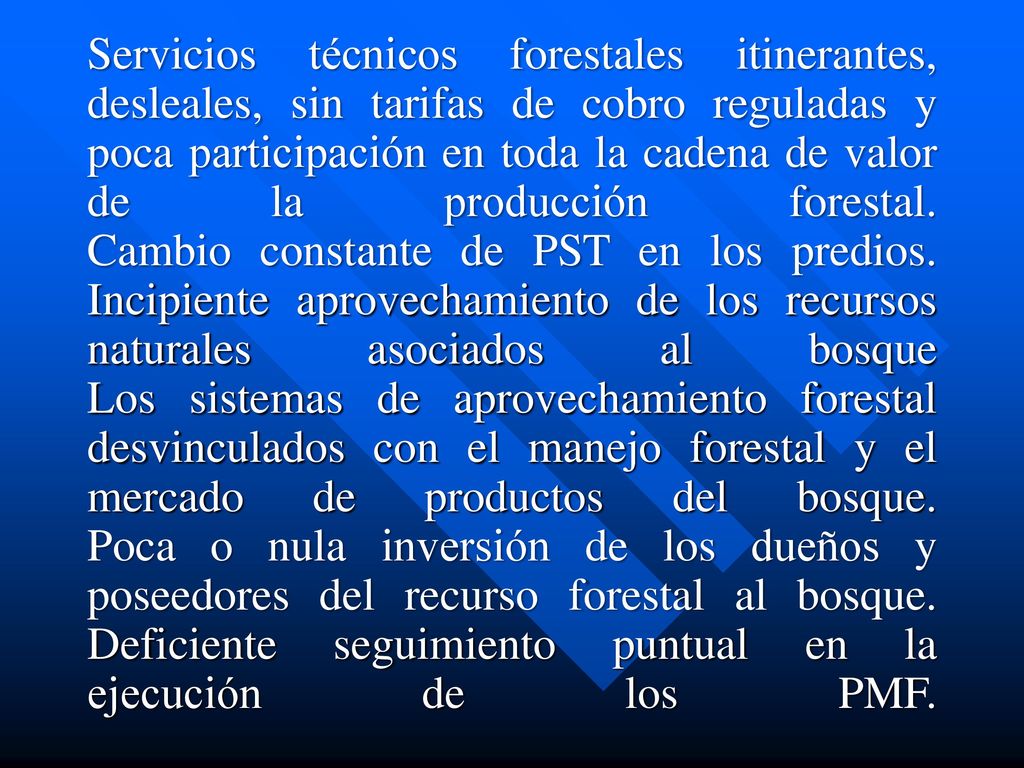 Servicios técnicos forestales itinerantes, desleales, sin tarifas de cobro reguladas y poca participación en toda la cadena de valor de la producción forestal.