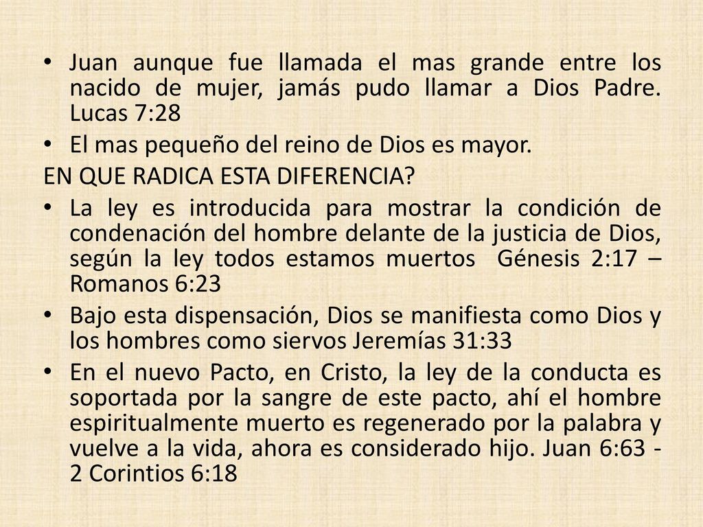 Juan aunque fue llamada el mas grande entre los nacido de mujer, jamás pudo llamar a Dios Padre. Lucas 7:28