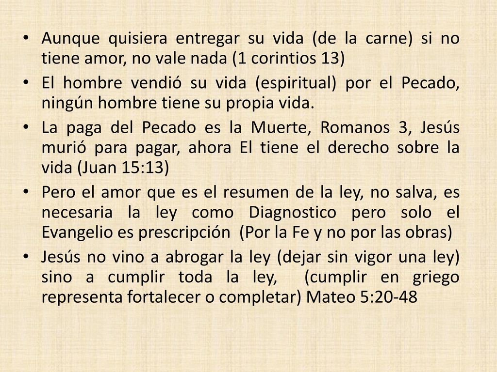 Aunque quisiera entregar su vida (de la carne) si no tiene amor, no vale nada (1 corintios 13)