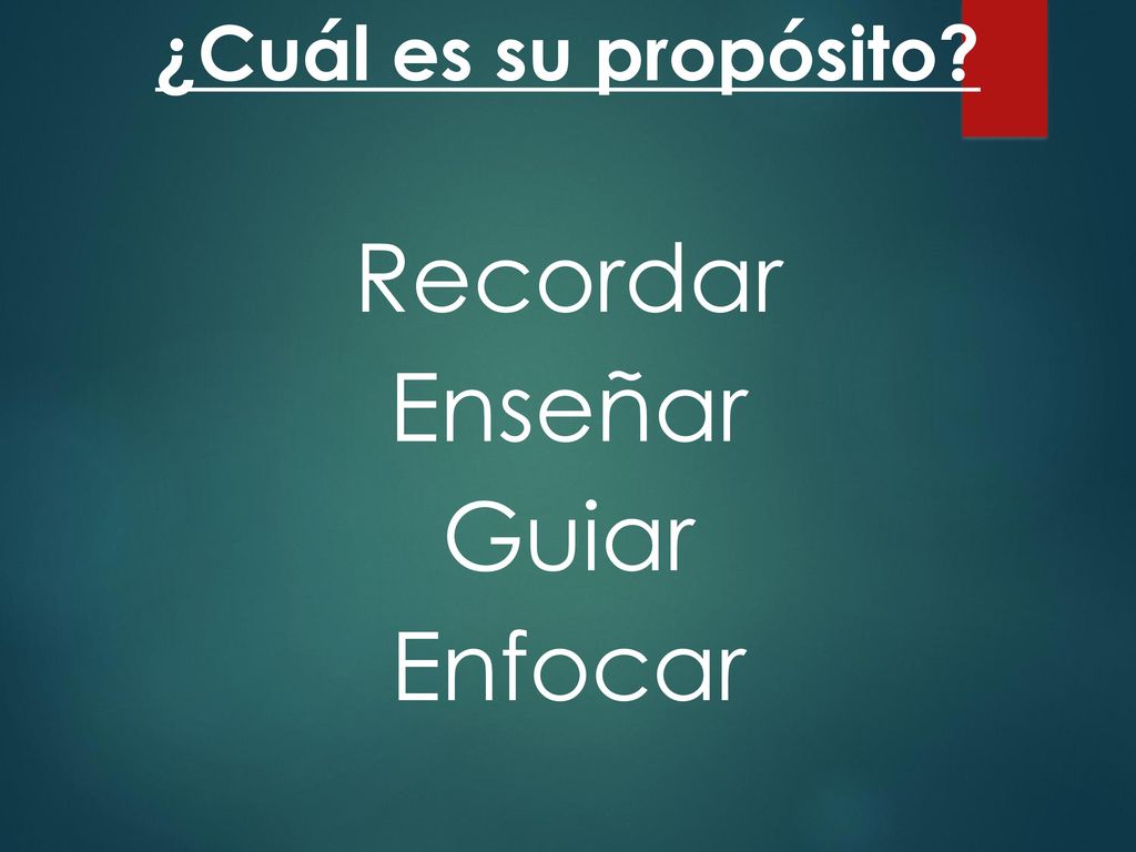 ¿Cuál es su propósito Recordar Enseñar Guiar Enfocar
