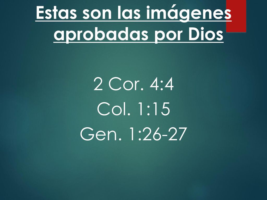 Estas son las imágenes aprobadas por Dios 2 Cor. 4:4 Col. 1:15 Gen