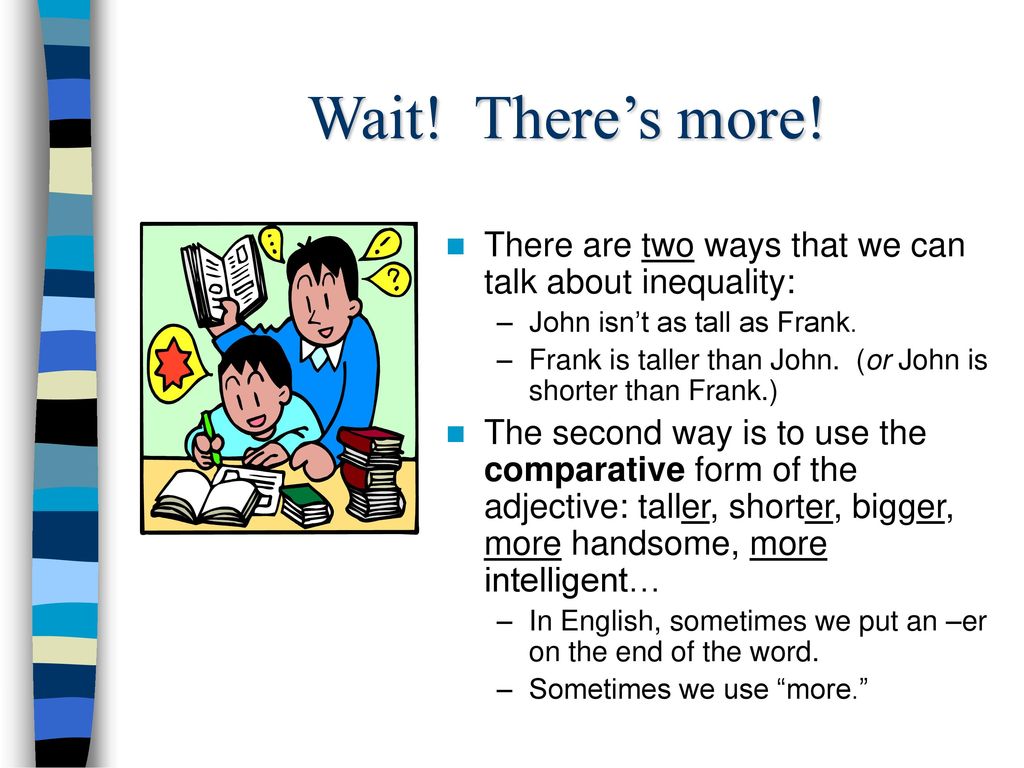 Wait! There’s more! There are two ways that we can talk about inequality: John isn’t as tall as Frank.