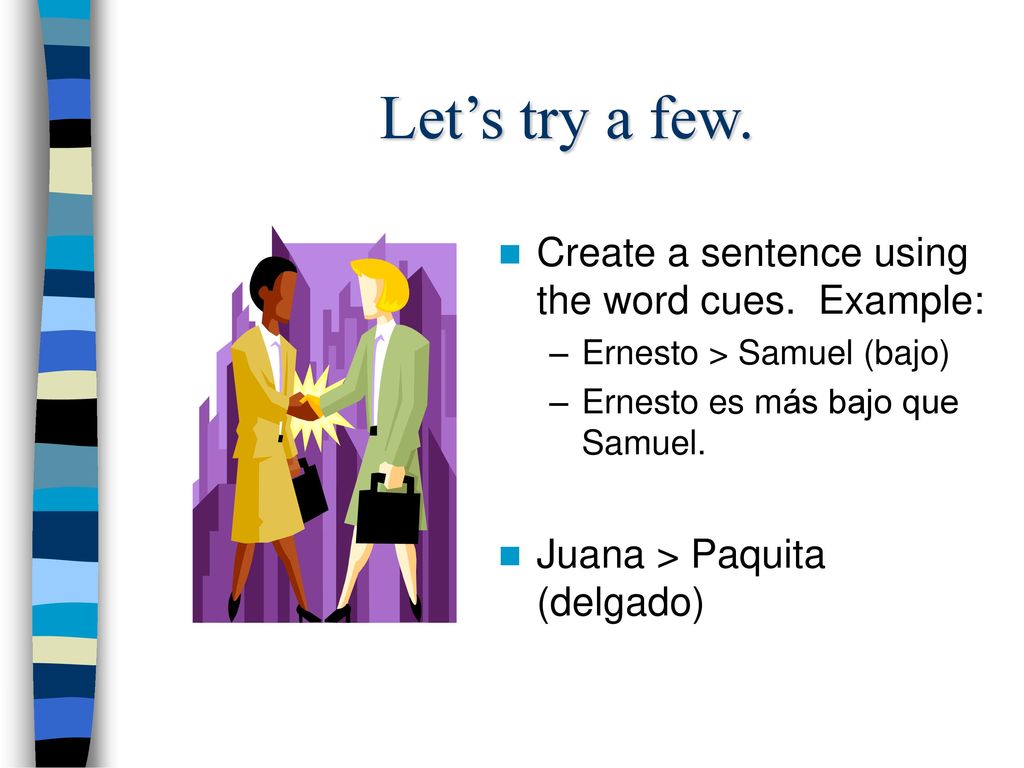 Let’s try a few. Create a sentence using the word cues. Example: