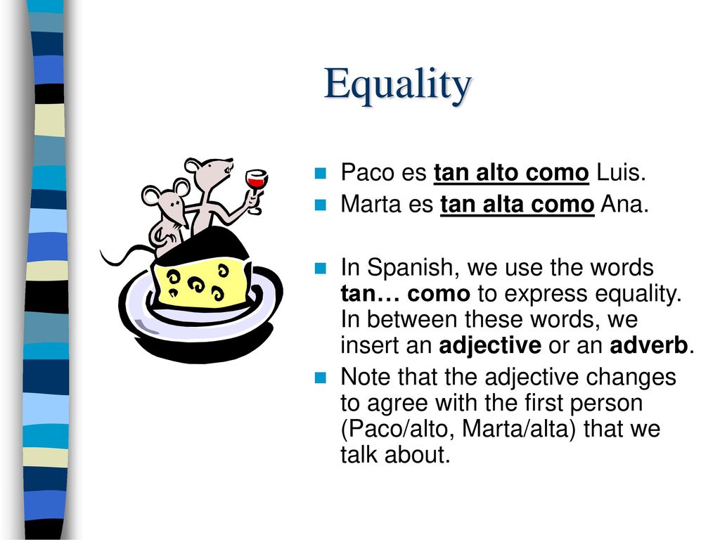 Equality Paco es tan alto como Luis. Marta es tan alta como Ana.