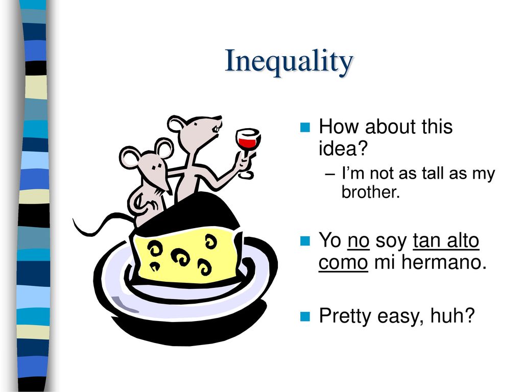 Inequality How about this idea Yo no soy tan alto como mi hermano.