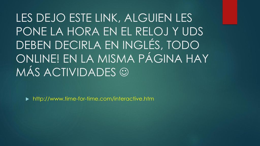 LES DEJO ESTE LINK, ALGUIEN LES PONE LA HORA EN EL RELOJ Y UDS DEBEN DECIRLA EN INGLÉS, TODO ONLINE! EN LA MISMA PÁGINA HAY MÁS ACTIVIDADES 