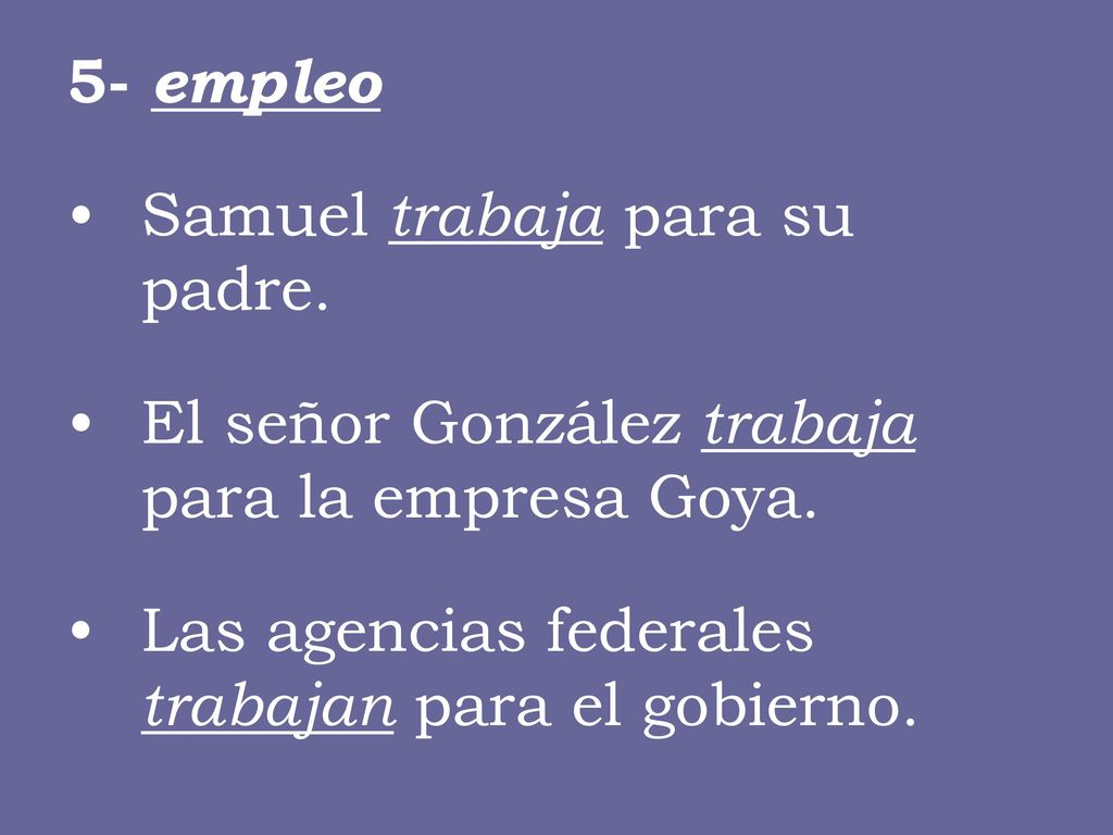 5- empleo Samuel trabaja para su padre. El señor González trabaja para la empresa Goya.