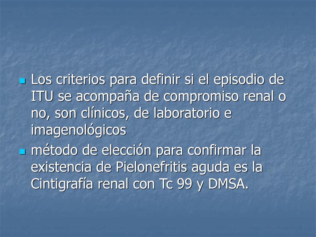 Los criterios para definir si el episodio de ITU se acompaña de compromiso renal o no, son clínicos, de laboratorio e imagenológicos
