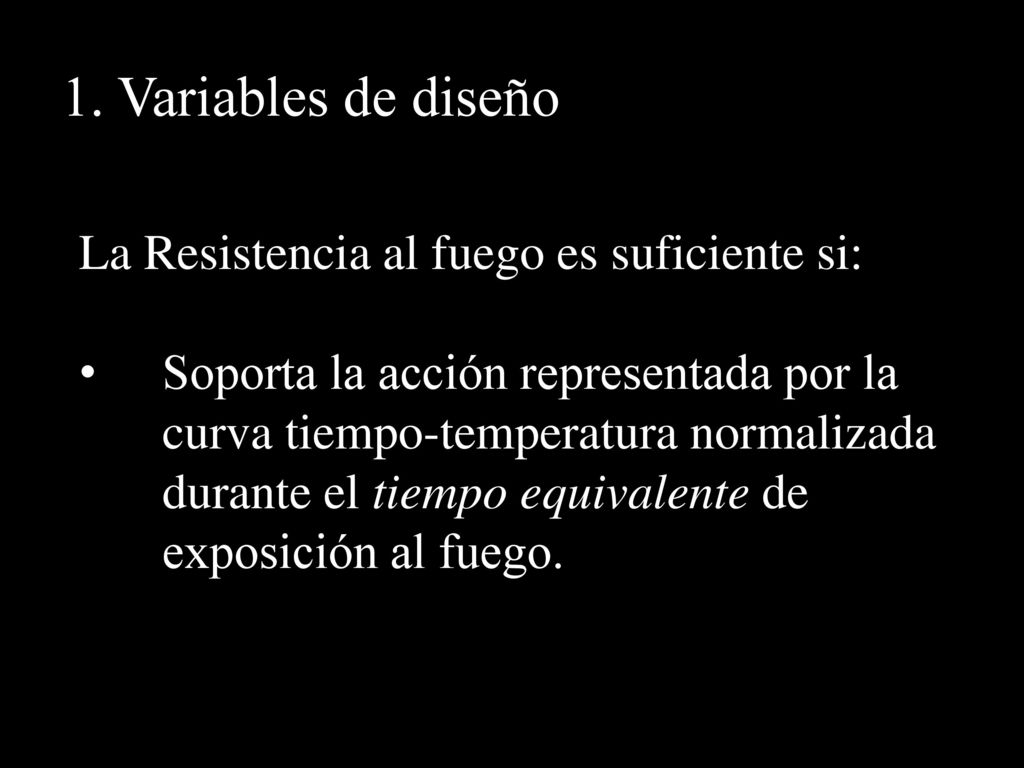 1. Variables de diseño La Resistencia al fuego es suficiente si: