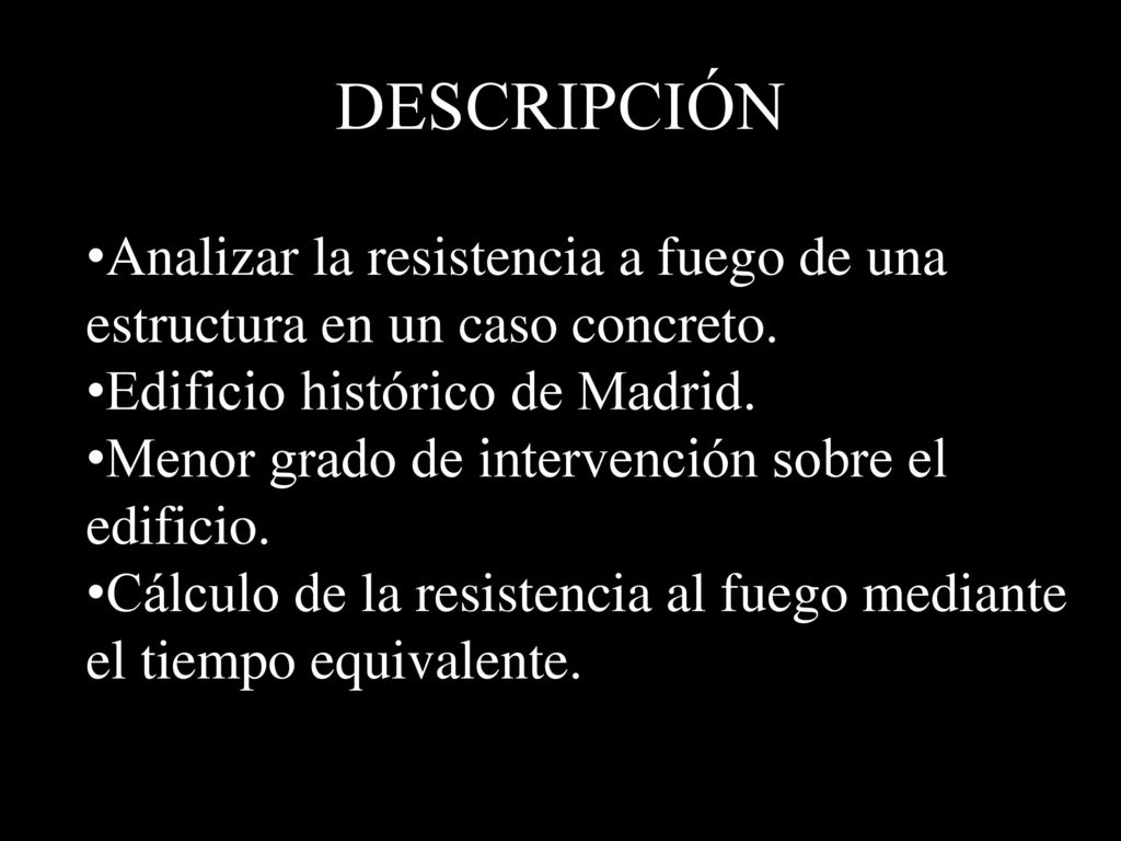 DESCRIPCIÓN Analizar la resistencia a fuego de una estructura en un caso concreto. Edificio histórico de Madrid.