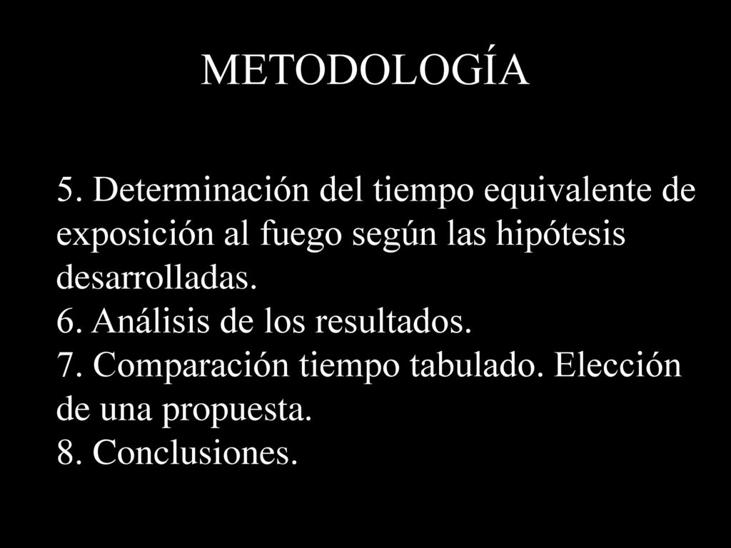 METODOLOGÍA 5. Determinación del tiempo equivalente de exposición al fuego según las hipótesis desarrolladas.