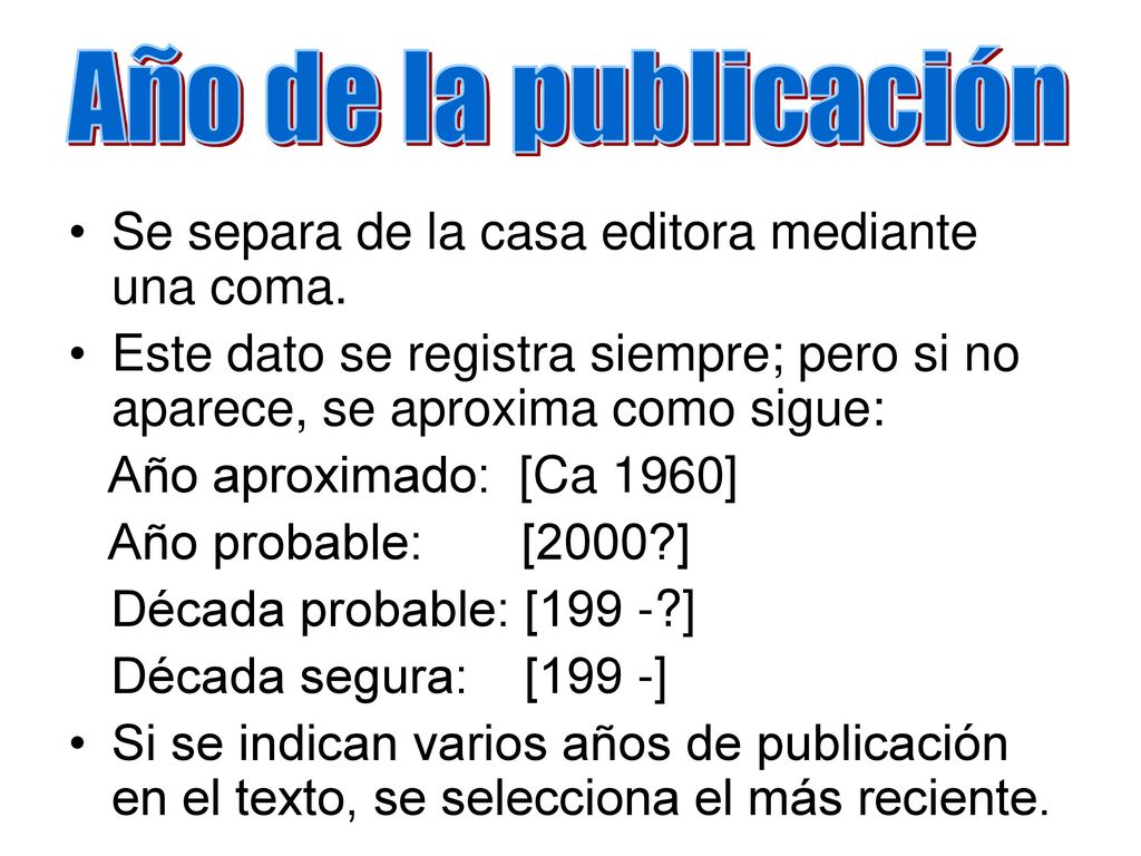 Año de la publicación Se separa de la casa editora mediante una coma.