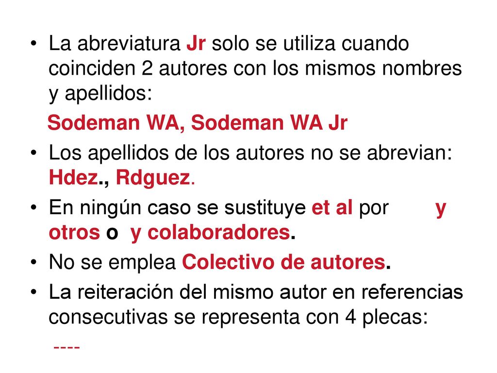 La abreviatura Jr solo se utiliza cuando coinciden 2 autores con los mismos nombres y apellidos: