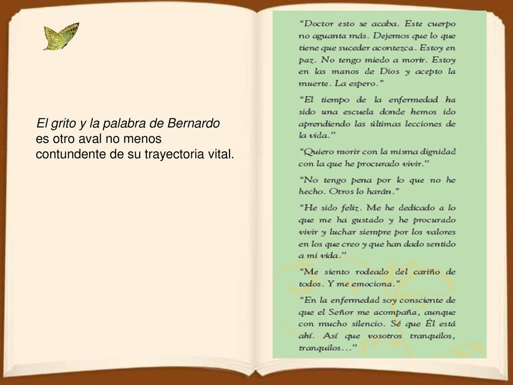 El grito y la palabra de Bernardo es otro aval no menos contundente de su trayectoria vital.