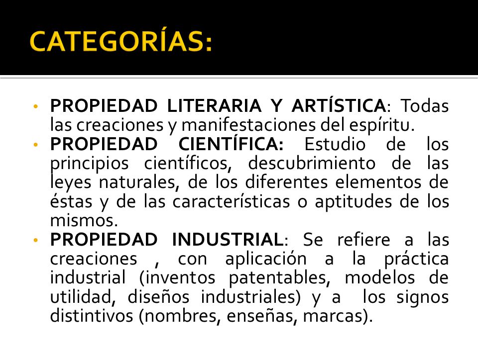 CATEGORÍAS: PROPIEDAD LITERARIA Y ARTÍSTICA: Todas las creaciones y manifestaciones del espíritu.
