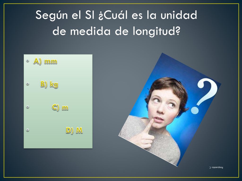 Según el SI ¿Cuál es la unidad de medida de longitud