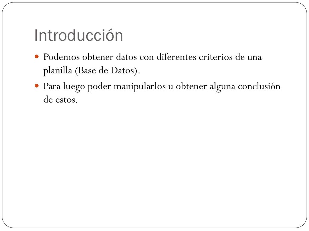 Introducción Podemos obtener datos con diferentes criterios de una planilla (Base de Datos).