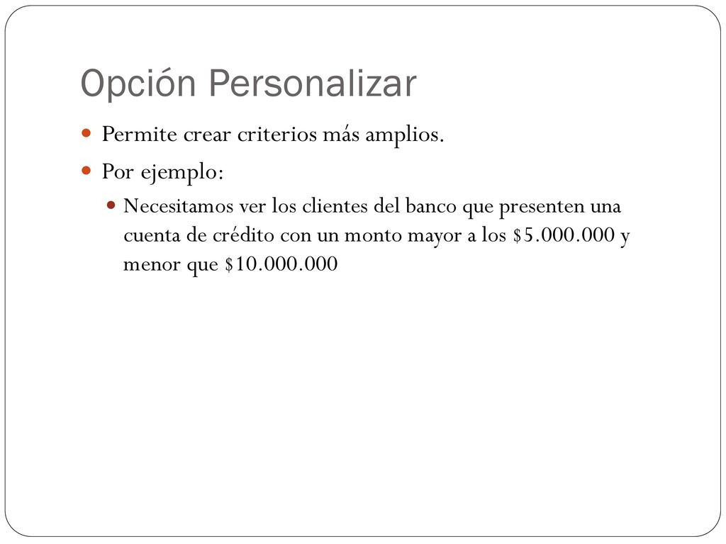Opción Personalizar Permite crear criterios más amplios. Por ejemplo: