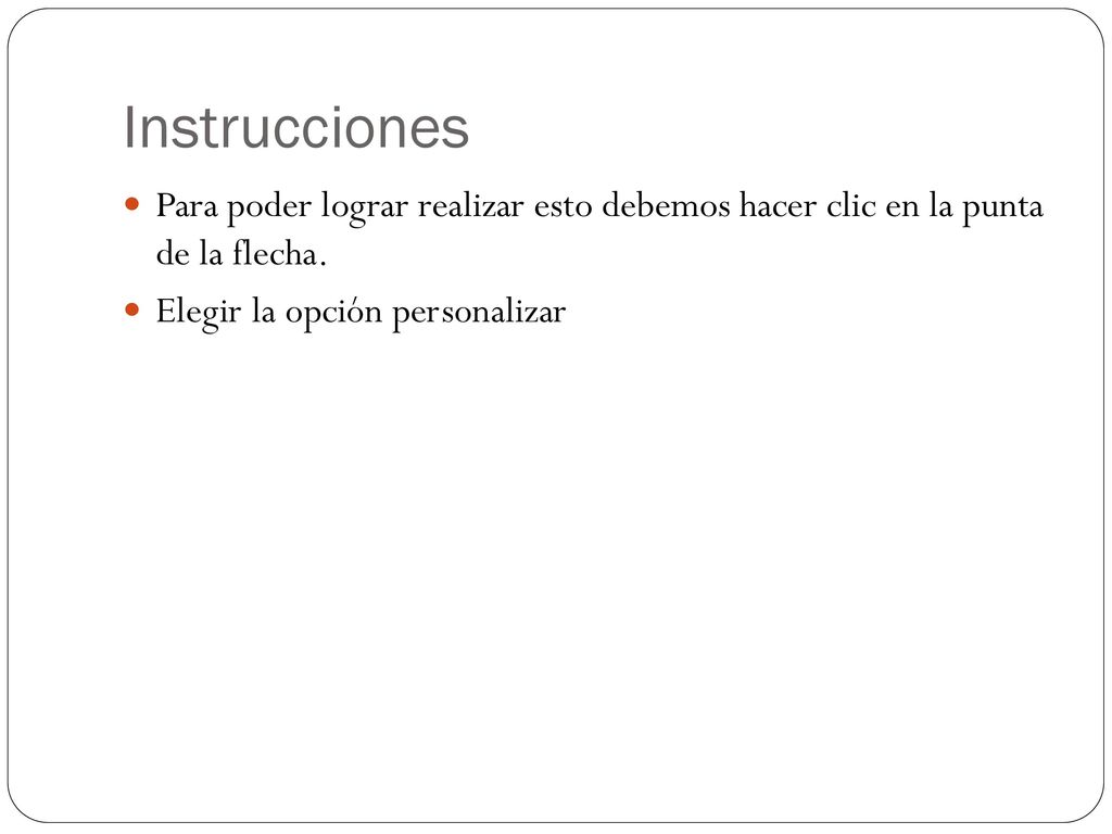 Instrucciones Para poder lograr realizar esto debemos hacer clic en la punta de la flecha.