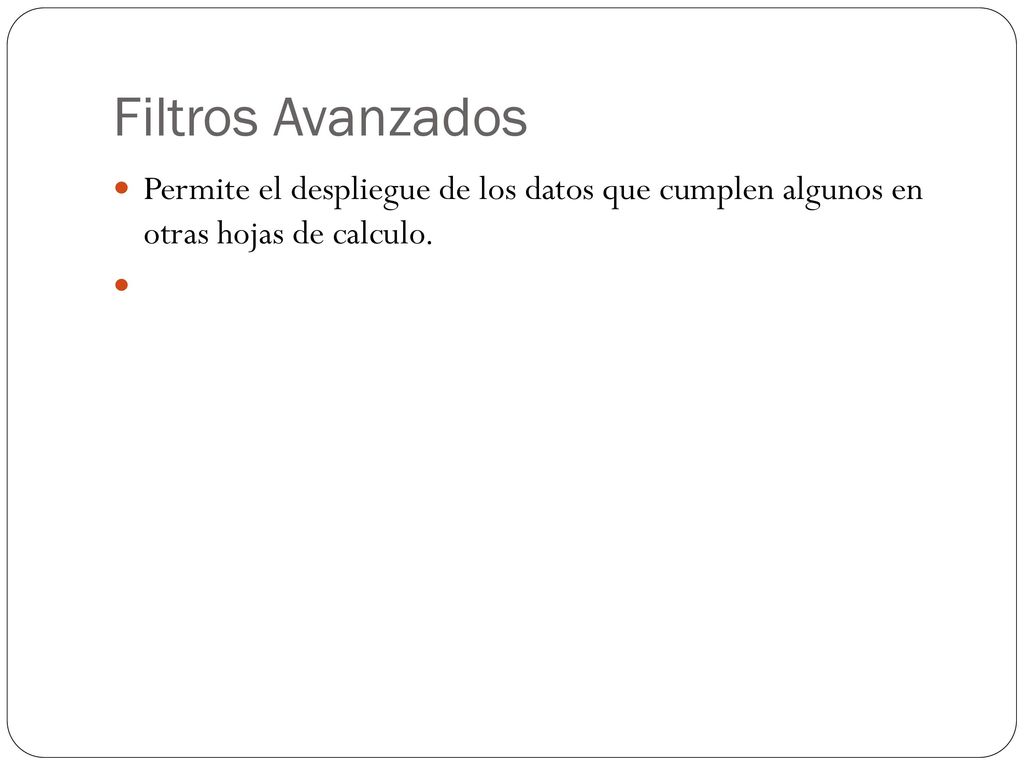 Filtros Avanzados Permite el despliegue de los datos que cumplen algunos en otras hojas de calculo.
