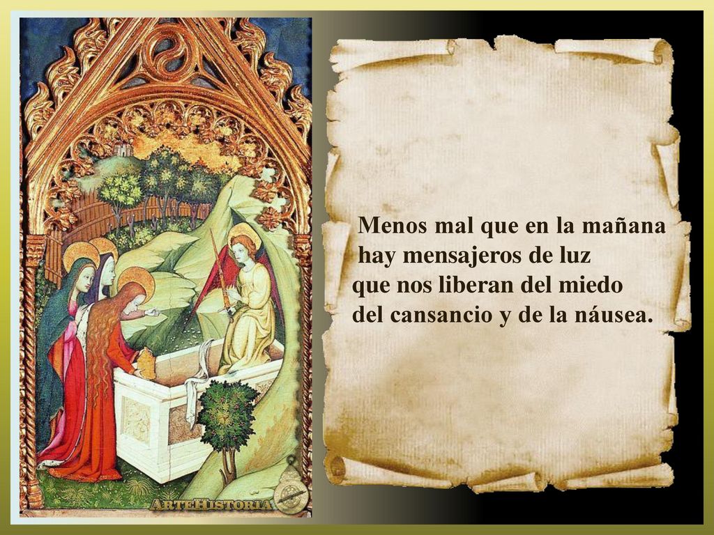 que nos liberan del miedo del cansancio y de la náusea.