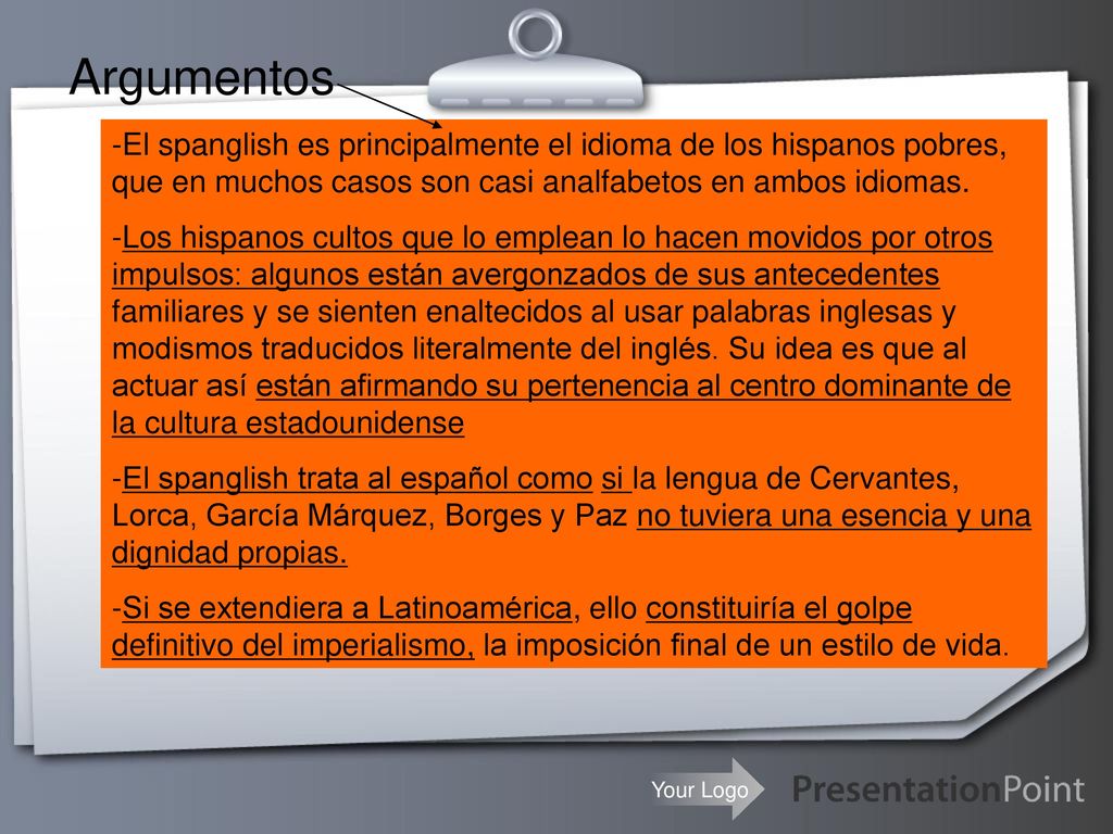 Argumentos -El spanglish es principalmente el idioma de los hispanos pobres, que en muchos casos son casi analfabetos en ambos idiomas.