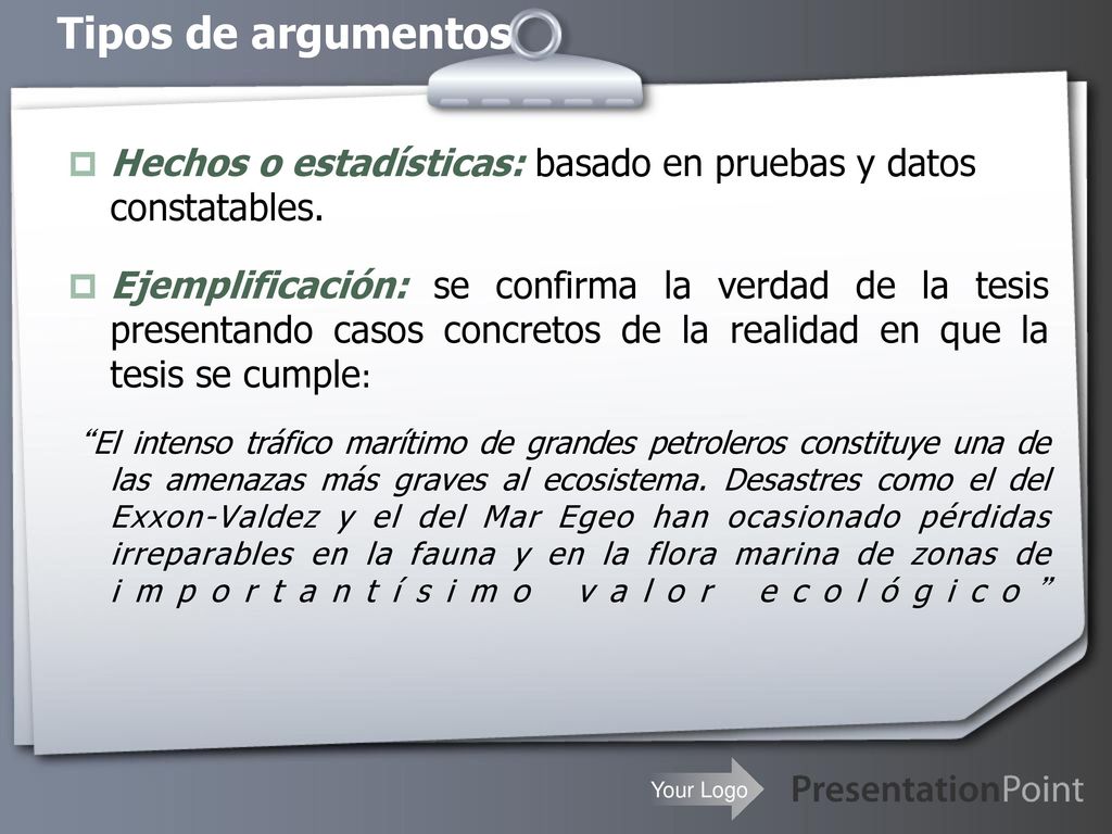 Tipos de argumentos Hechos o estadísticas: basado en pruebas y datos constatables.
